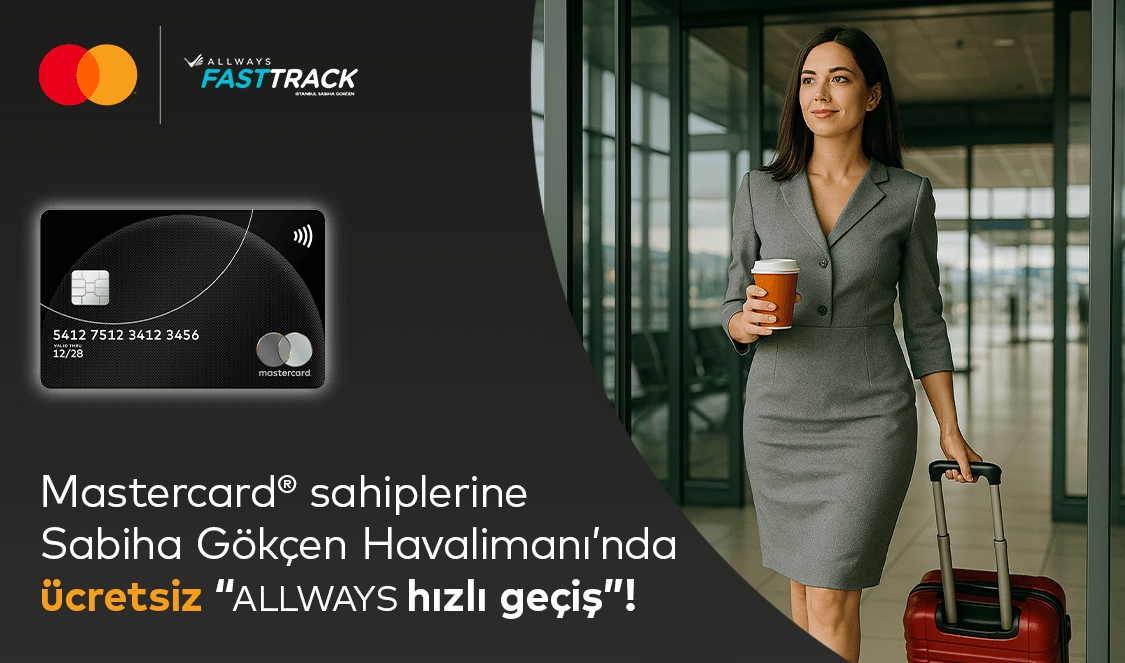 Silver Logolu Mastercard'ınıza Sabiha Gökçen Havalimanı’nda ücretsiz ALLWAYS Fast Track/Hızlı Geçiş fırsatı!