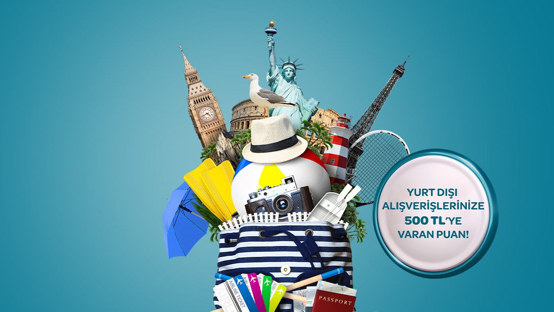 Yurt dışında yapacağınız alışverişlerde toplamda 500 TL'ye varan Puan!