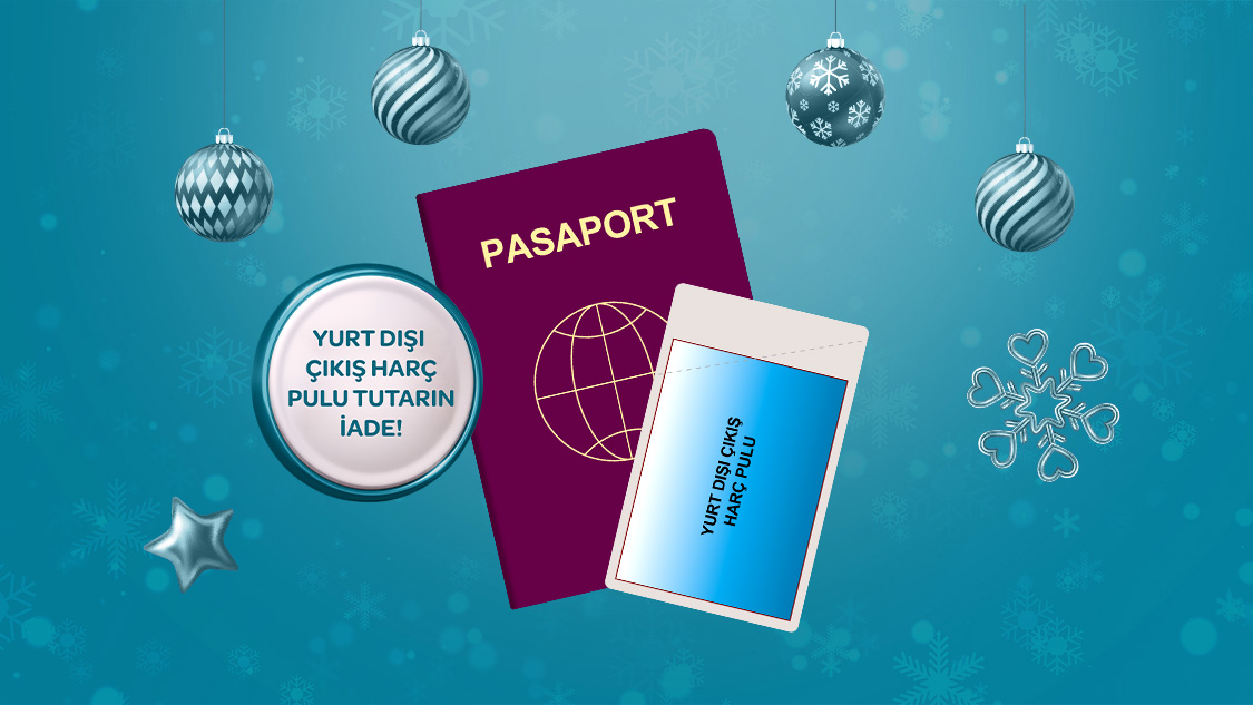 Yeni yıla özel yurt dışındaki toplamda 30.000 TL ve üzeri fiziki harcamalarınızda Yurt Dışı Çıkış Harç Pulu tutarınız iade!
