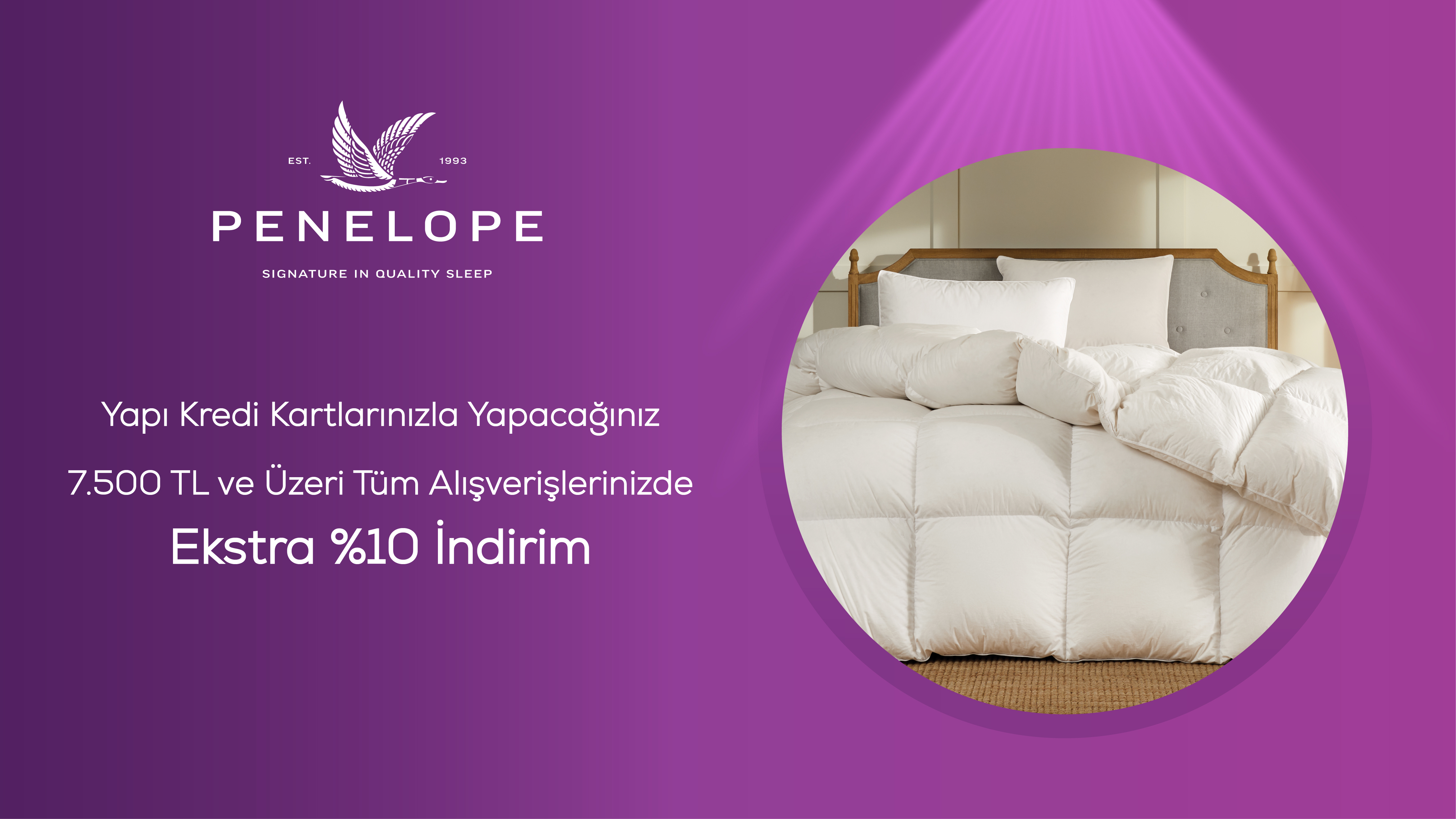 Penelope mağazalarında veya online olarak yapacağınız alışverişlerinizde toplamda 7.500 TL’ye varan, %10 indirim fırsatı!