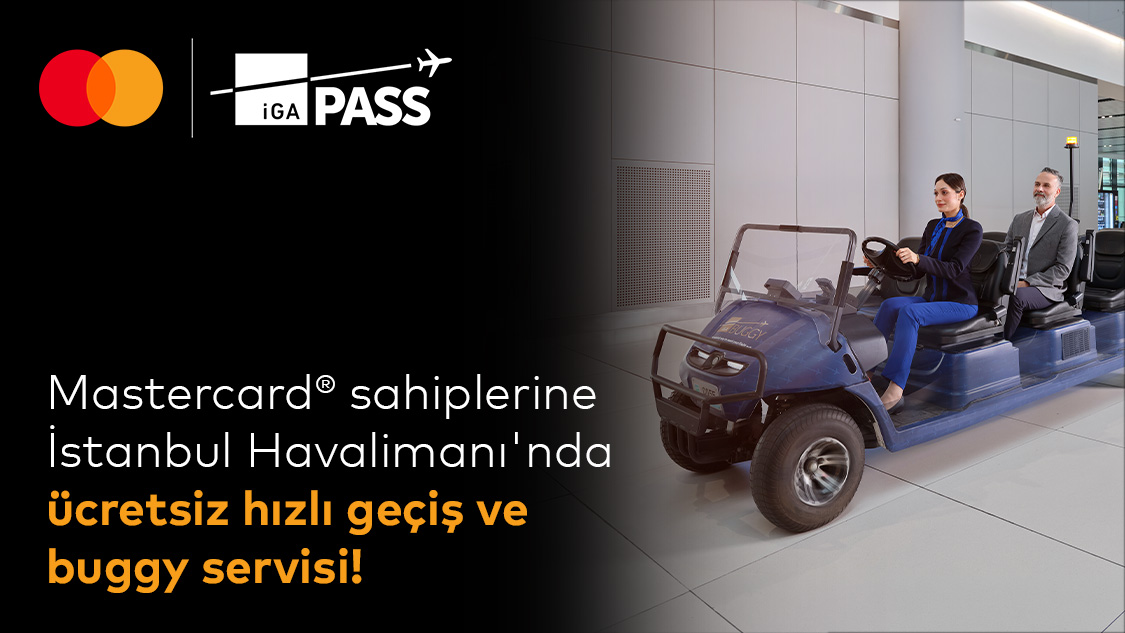 Silver Logolu Mastercard'ınıza özel İstanbul Havalimanı’nda ücretsiz IGA Fast Track/Hızlı Geçiş ayrıcalığı ve Buggy Hizmeti!